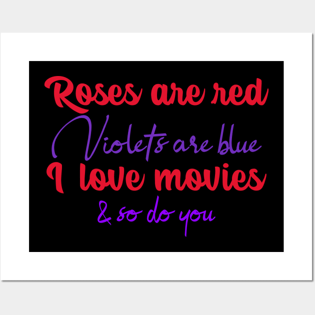 Roses Are Red Violets Are Blue I Love Movies & So Do You Wall Art by ILT87